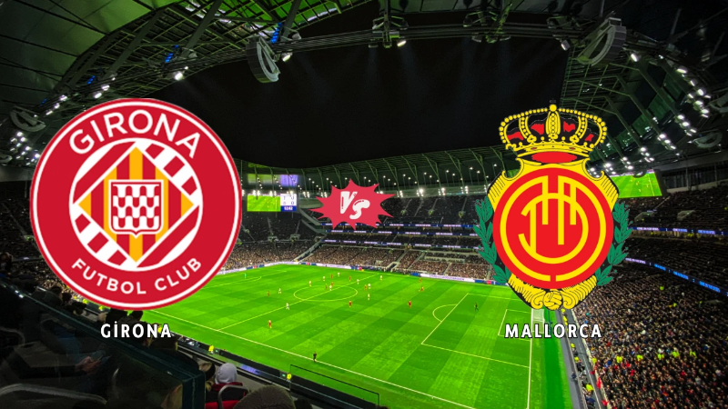 Girona - Mallorca maçı ne zaman saat kaçta, hangi kanalda?