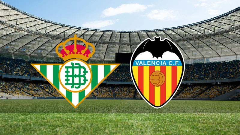 Real Betis - Valencia ne zaman, saat kaçta ve hangi kanalda?