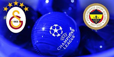 İşte Şampiyonlar Ligi’nde Galatasaray ve Fenerbahçe’nin rakipleri