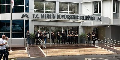Mersin Büyükşehir Belediyesi’ne operasyon!