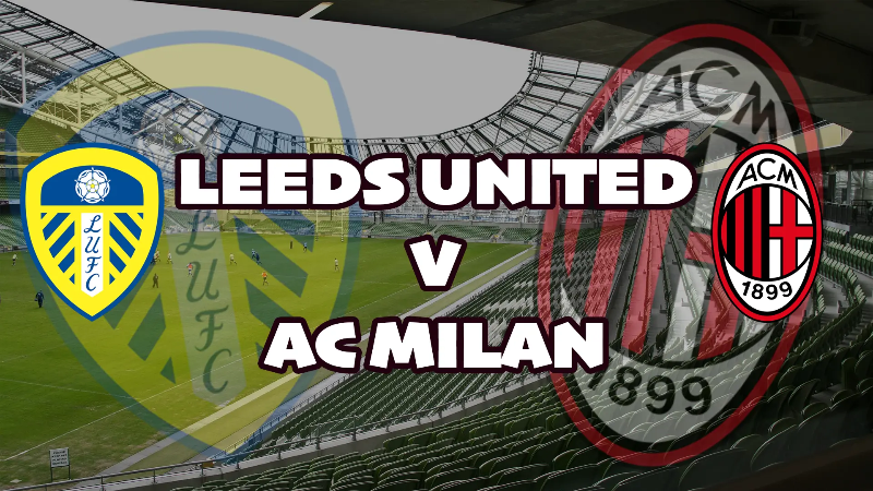 Leeds United-Milan maçı ne zaman, saat kaçta ve hangi kanalda?